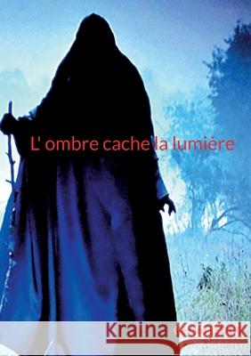 L ombre cache la lumière: pas de sous titre Leduc, Gérard 9782322410071 Books on Demand - książka