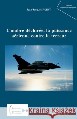 L'ombre d?chir?e, la puissance a?rienne contre la terreur Patry Jean-Jacques                       9782296034228 Editions L'Harmattan - książka
