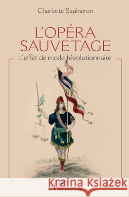 L'opéra sauvetage: L'effet de mode révolutionnaire Saulneron Charlotte 9782343200095 Editions L'Harmattan - książka