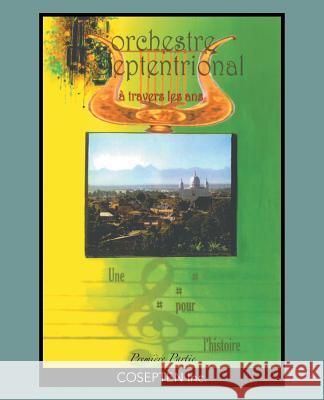 L' Orchestre Septentrional a Travers Les ANS: Une Clef Pour L'Histoire Cosepten Inc 9781466986930 Trafford Publishing - książka
