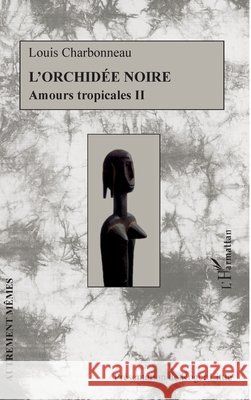 L'orchid?e noire: Amours tropicales II Roger Little 9782343027722 Editions L'Harmattan - książka