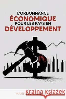 L' ordonnance ?conomique Pour les Pays en D?veloppement Mahfoud B. Sellama 9781970399004 NY Book Publishers - książka