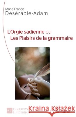 L'Orgie sadienne ou Les Plaisirs de la grammaire Deserable Adam Marie France 9782343208398 Editions L'Harmattan - książka