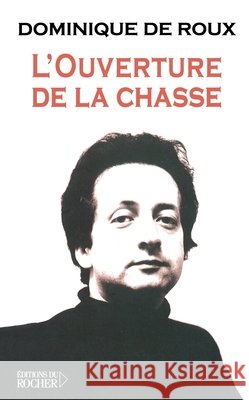 L'ouverture de la chasse Dominique De Roux Jean-Luc Moreau 9782268053929 Editions Du Rocher - książka
