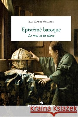 L'?pist?m? baroque: Le mot et la chose: Le mot et la chose Jean-Claude Vuillemin 9782705684488 Hermann - książka