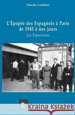 L'?pop?e des Espagnols ? Paris de 1945 ? nos jours: Les Esparisiens Pascale Gauthier 9782296138858 Editions L'Harmattan - książka