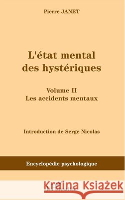 L'?tat mental des hyst?riques (Volume II): Les accidents mentaux Serge Nicolas Janet Pierre 9782296035461 Editions L'Harmattan - książka