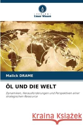 ÖL UND DIE WELT DRAME, Malick 9786209346699 Verlag Unser Wissen - książka