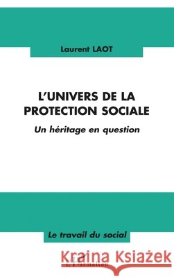 L'univers de la protection sociale Laurent Laot 9782747596428 Editions L'Harmattan - książka