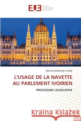 L'USAGE DE LA NAVETTE AU PARLEMENT IVOIRIEN TOURE, KIKLAN EMMANUEL 9786208821500 Éditions universitaires européennes - książka