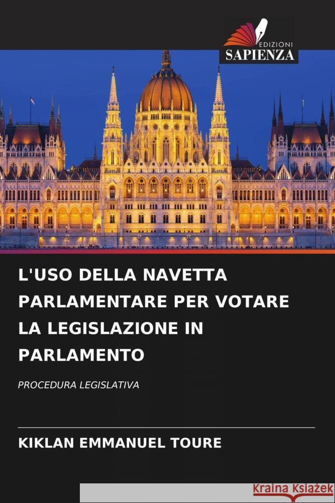 L'USO DELLA NAVETTA PARLAMENTARE PER VOTARE LA LEGISLAZIONE IN PARLAMENTO TOURE, KIKLAN EMMANUEL 9786208968397 Edizioni Sapienza - książka