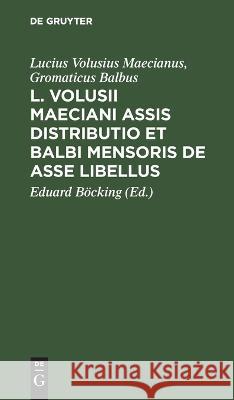 L. Volusii Maeciani Assis Distributio et Balbi Mensoris De asse Libellus Eduard Böcking 9783112686454 De Gruyter (JL) - książka