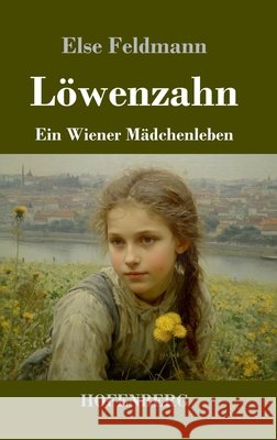 L?wenzahn: Ein Wiener M?dchenleben Else Feldmann 9783743755055 Henricus - Edition Deutsche Klassik Gmbh, Ber - książka