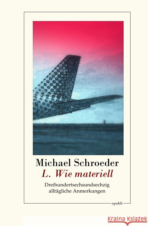 L. Wie materiell : Dreihundertsechsundsechzig alltägliche Anmerkungen Schroeder, Michael 9783750202160 epubli - książka