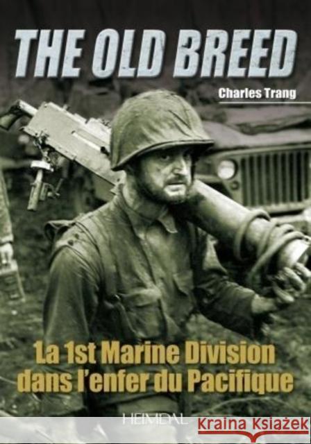 La 1st Marine Division Dans l'Enfer Du Pacifique: The Old Breed Trang, Charles 9782840483427 Editions Heimdal - książka