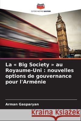 La « Big Society » au Royaume-Uni : nouvelles options de gouvernance pour l'Arménie Gasparyan, Arman 9786202434447 Editions Notre Savoir - książka