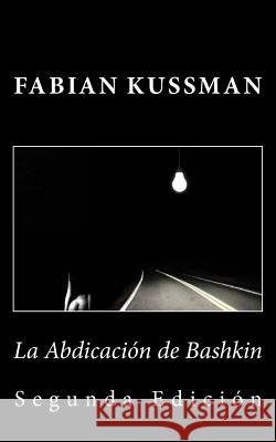 La Abdicación de Bashkin Kussman, Fabian 9781500416560 Createspace - książka