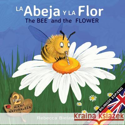 La abeja y la flor - The Bee and the Flower: Version bilingüe Español/Inglés Bielawski, Rebecca 9788494671548 Rebecca Bielawski - książka