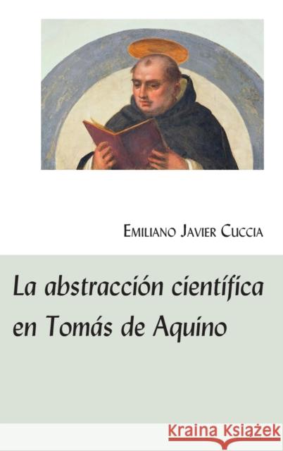 La Abstracción Científica En Tomás de Aquino Cuccia, Emiliano Javier 9781433172748 Peter Lang Inc., International Academic Publi - książka