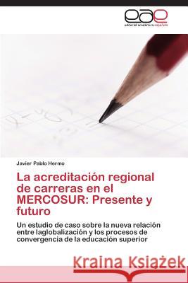 La acreditación regional de carreras en el MERCOSUR: Presente y futuro Hermo Javier Pablo 9783844337273 Editorial Academica Espanola - książka