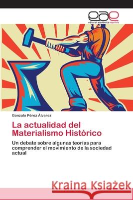 La actualidad del Materialismo Histórico Pérez Álvarez, Gonzalo 9783659010989 Editorial Acad Mica Espa Ola - książka