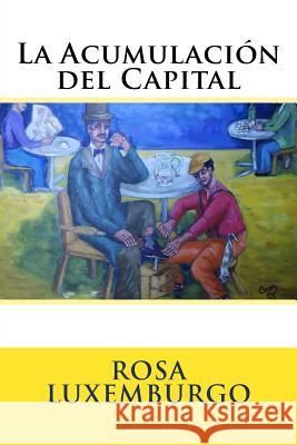 La Acumulacion del Capital Rosa Luxemburgo Martin Hernande Martin Hernande 9781987402063 Createspace Independent Publishing Platform - książka