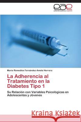 La Adherencia al Tratamiento en la Diabetes Tipo 1 Fernández-Amela Herrera María Remedios 9783844344127 Editorial Academica Espanola - książka