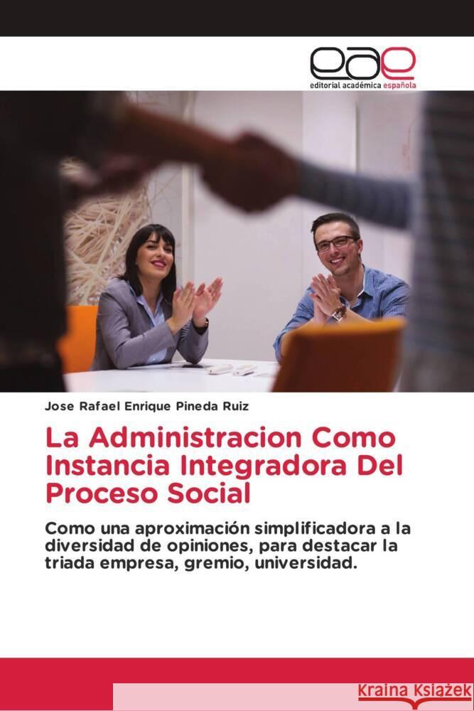 La Administracion Como Instancia Integradora Del Proceso Social Pineda Ruiz, Jose Rafael Enrique 9786203885712 Editorial Académica Española - książka