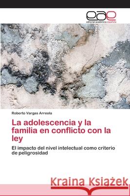 La adolescencia y la familia en conflicto con la ley Vargas Arreola, Roberto 9783659078576 Editorial Academica Espanola - książka