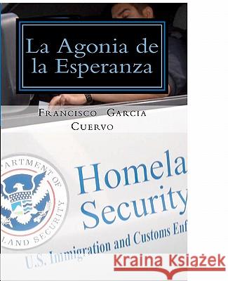 La agonia de la esperanza Garcia Cuervo, Francisco J. 9781453770894 Createspace - książka