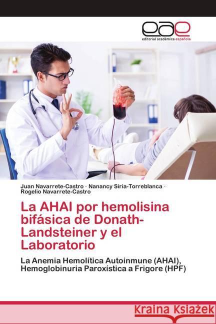 La AHAI por hemolisina bifásica de Donath-Landsteiner y el Laboratorio Navarrete-Castro, Juan; Siria-Torreblanca, Nanancy; Navarrete-Castro, Rogelio 9786200422675 Editorial Académica Española - książka