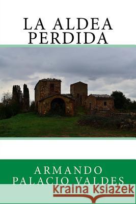 La aldea perdida Palacio Valdes, Armando 9781544731438 Createspace Independent Publishing Platform - książka