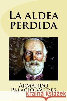 La aldea perdida Palacio Valdes, Armando 9781979979795 Createspace Independent Publishing Platform - książka