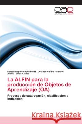 La ALFIN para la producción de Objetos de Aprendizaje (OA) Nápoles Hernández, Nelson 9783847357896 Editorial Académica Española - książka