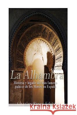 La Alhambra: Historia y legado del más famoso palacio de los Moros en España Pena, Gilberto 9781546897279 Createspace Independent Publishing Platform - książka