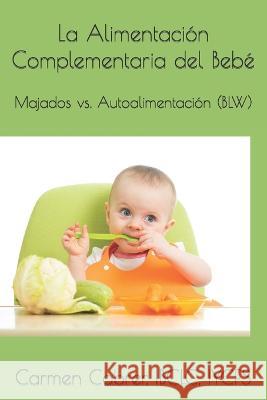 La Alimentación Complementaria del Bebé: Majados vs. Autoalimentación (BLW) Carmen Cabrer 9798830948791 Independently Published - książka