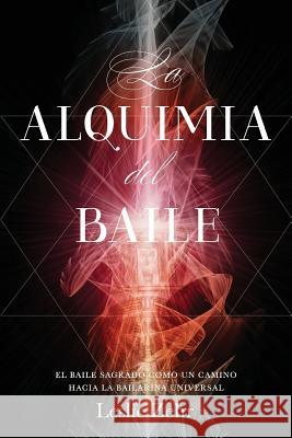 La Alquimia del Baile: El Baile Sagrado como un Camino hacia la Bailarina Universal Sanchez, Alexandra 9781539162704 Createspace Independent Publishing Platform - książka
