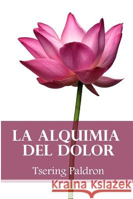 La alquimia del dolor: Consejos budistas para transformar el sufrimiento Paldron, Tsering 9781492710073 Createspace - książka