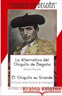 La Alternativa del Chiquito y El Chiquito es Grande: Epílogo por Antonio Fernández Casado El Doctor Anas, Antonio Niscuito Victori 9781493748105 Createspace - książka