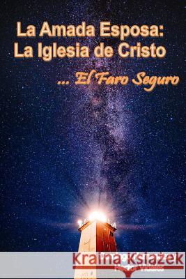 La Amada Esposa: La Iglesia de Cristo: El Faro Seguro Domingo Hernandez Hector Vidales 9781979237451 Createspace Independent Publishing Platform - książka