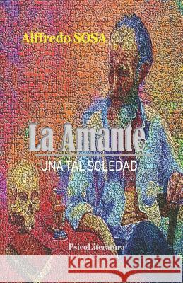 La Amante: una tal soledad Alffredo Sosa 9781076200983 Independently Published - książka