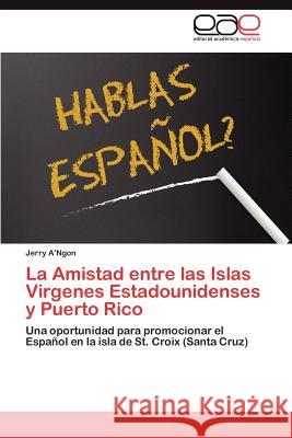 La Amistad Entre Las Islas Virgenes Estadounidenses y Puerto Rico Jerry A'Ngon 9783659012709 Editorial Acad Mica Espa Ola - książka