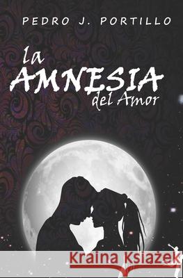 La Amnesia del Amor Pedro J. Portillo 9781072879534 Independently Published - książka