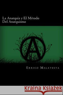 La Anarquia y El Metodo Del Anarquismo (Spanish Edition) Malatesta, Errico 9781539909859 Createspace Independent Publishing Platform - książka