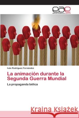 La animación durante la Segunda Guerra Mundial Rodríguez Fernández, Iván 9786202140638 Editorial Académica Española - książka