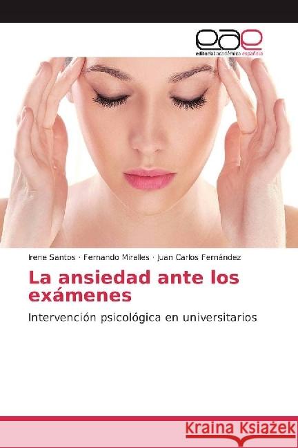 La ansiedad ante los exámenes : Intervención psicológica en universitarios Santos, Irene; Miralles, Fernando; Fernández, Juan Carlos 9783841755056 Editorial Académica Española - książka