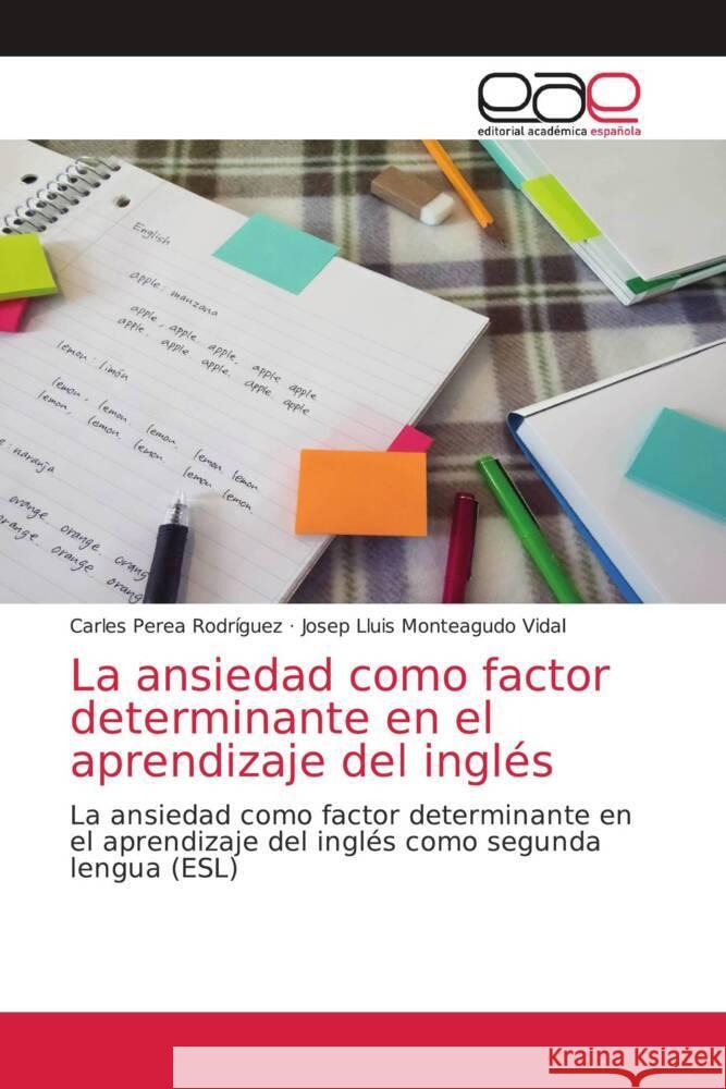 La ansiedad como factor determinante en el aprendizaje del inglés Perea Rodríguez, Carles, Monteagudo Vidal, Josep Lluis 9786203876475 Editorial Académica Española - książka