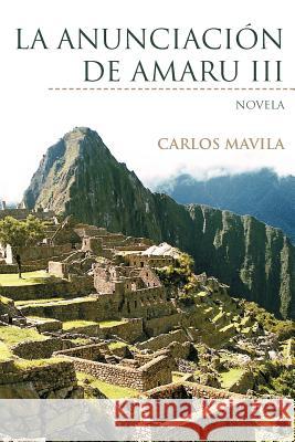 La Anunciaci N de Amaru III: Novela Mavila, Carlos 9781463324643 Palibrio - książka