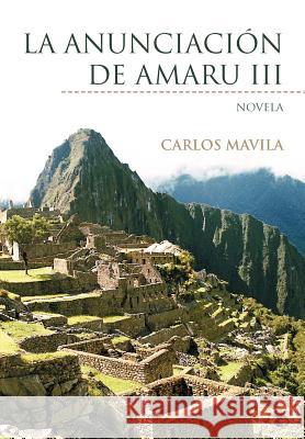 La Anunciaci N de Amaru III: Novela Mavila, Carlos 9781463324650 Palibrio - książka