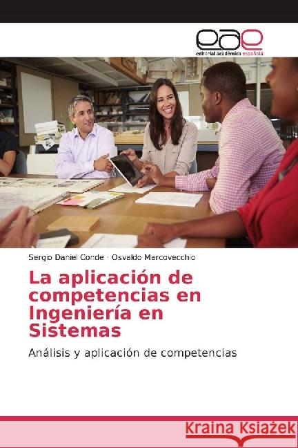 La aplicación de competencias en Ingeniería en Sistemas : Análisis y aplicación de competencias Conde, Sergio Daniel; Marcovecchio, Osvaldo 9783841755605 Editorial Académica Española - książka